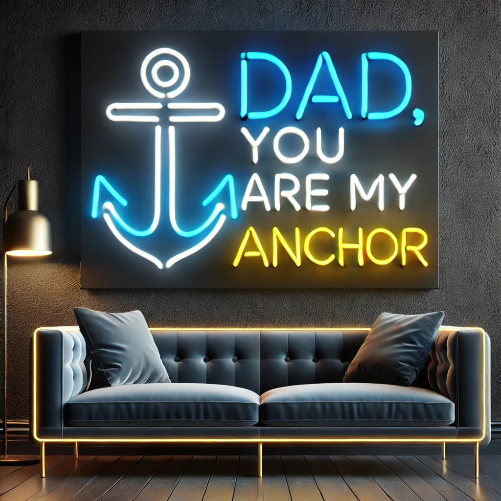 Dad You Are My Anchor Neon Sign by manhattanneons.com - A heartfelt LED Neon Sign for Father's Day.