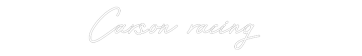 Customized Neon Sign: Carson racing