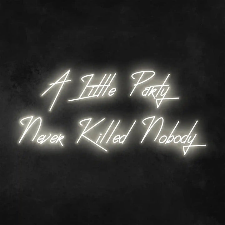 A Little Party Never Killed Nobody Neon Sign | Embrace the Celebration - from manhattonneons.com.