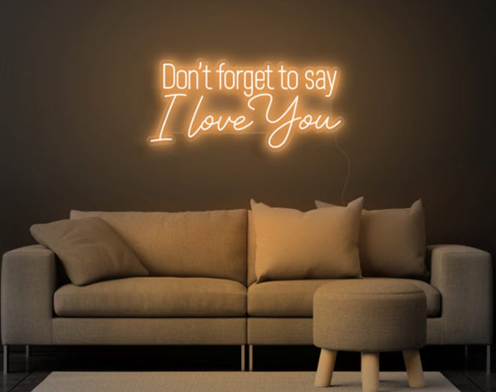 Don’t Forget to Say I Love You Valentine's Day Neon Sign