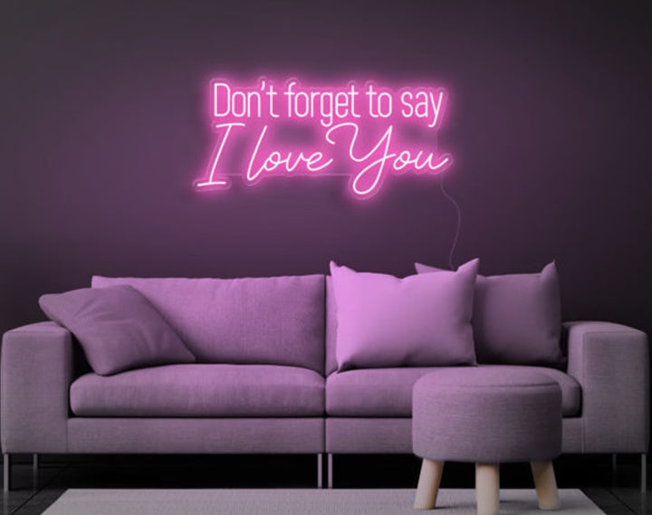 Don’t Forget to Say I Love You Valentine's Day Neon Sign