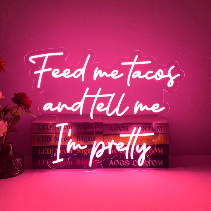 Feed Me Tacos And Tell Me I Am Pretty neon sign ManhattanNeons