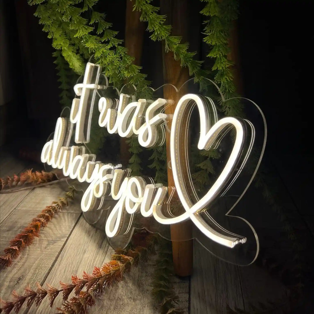 It Was Always You Neon Sign | Spark Romance with Luminous Decor - from manhattonneons.com.