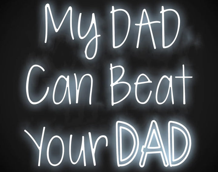 My Dad Can Beat Your Dad Neon Sign by manhattanneons.com - A playful and fun LED Neon Sign for Father's Day.