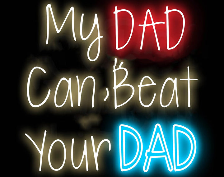 My Dad Can Beat Your Dad Neon Sign by manhattanneons.com - A playful and fun LED Neon Sign for Father's Day.
