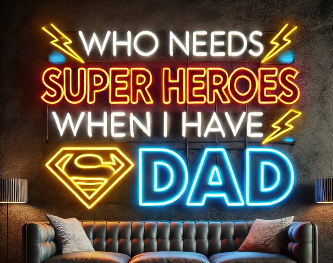 Who Needs Super Heroes Neon Sign by manhattanneons.com - A heartfelt LED Neon Sign for Father's Day.