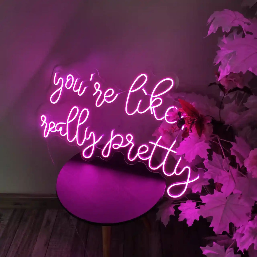 You're Like Really Pretty Trendy Neon Sign - ManhattanNeons, adding a touch of elegance and style to your space!