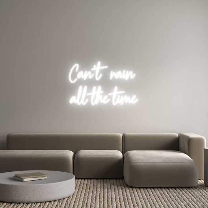 Customized Neon Sign: Can't rain 
...