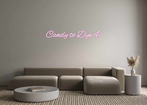 Customized Neon Sign: Candy to Dye ...