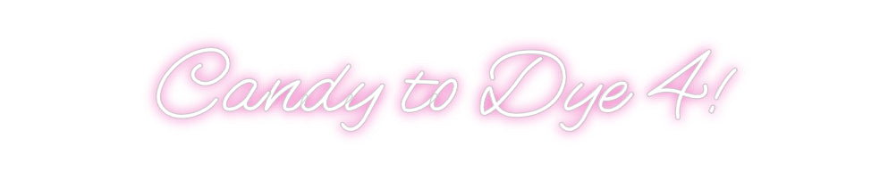 Customized Neon Sign: Candy to Dye ...