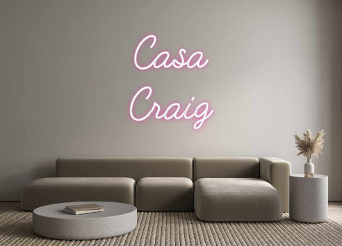 Customized Neon Sign: Casa
Craig