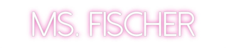 Customized Neon Sign: Ms. Fischer