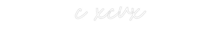 Customized Neon Sign: c xcvx