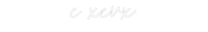Customized Neon Sign: c xcvx