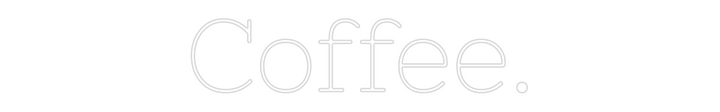 Customized Neon Sign: Coffee.