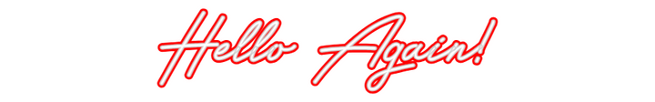 Customized Neon Sign: Hello Again!