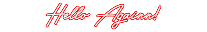 Customized Neon Sign: Hello Againn!