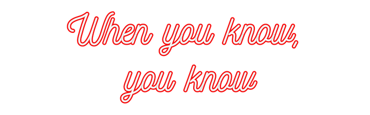 Customized Neon Sign: When you know...