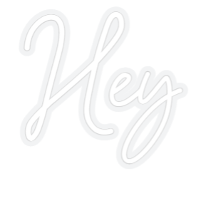Customized Neon Sign: Hey