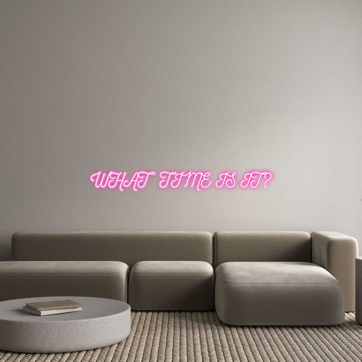 Customized Neon Sign: WHAT TIME IS ...