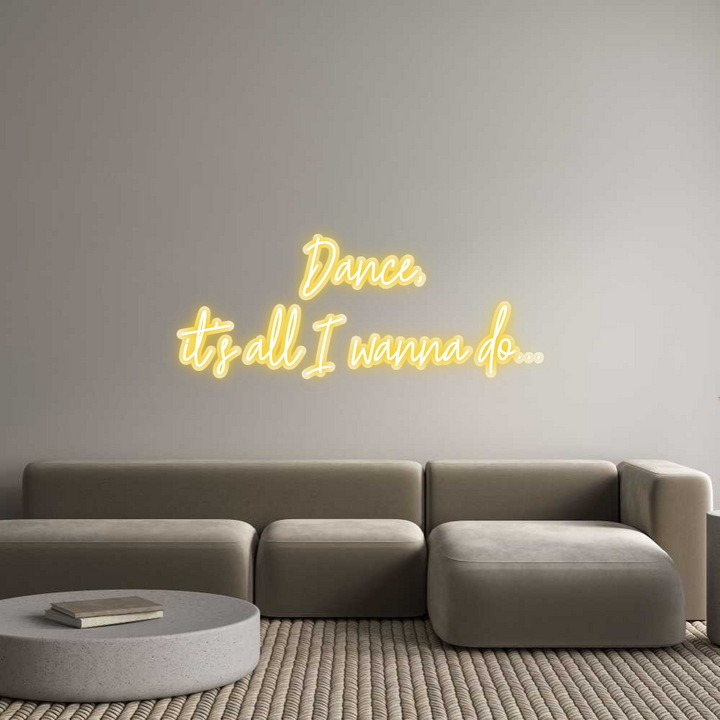 Customized Neon Sign: Dance,
it's ...